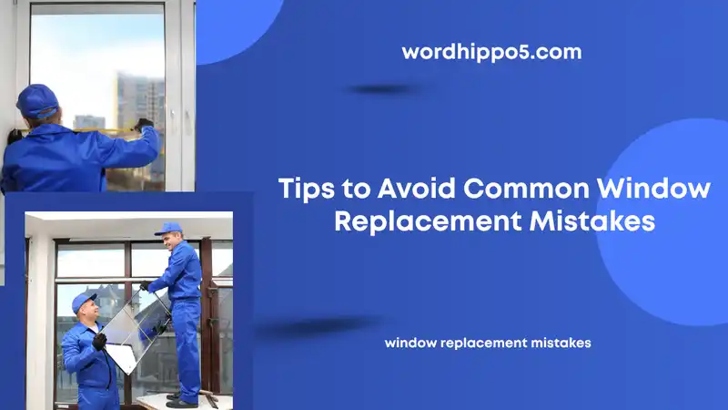 window replacement mistakes